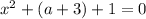 x^2+(a+3)+1=0