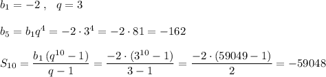 b_1=-2\ ,\ \ q=3\\\\b_5=b_1q^4=-2\cdot 3^4=-2\cdot 81=-162\\\\S_{10}=\dfrac{b_1\, (q^{10}-1)}{q-1}=\dfrac{-2\cdot (3^{10}-1)}{3-1}=\dfrac{-2\cdot (59049-1)}{2} =-59048