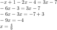 - x + 1 - 2x - 4 = 3x - 7 \\ - 6x - 3 = 3x - 7 \\ - 6x - 3x = - 7 + 3 \\ - 9x = - 4 \\ x = \frac{4}{9}