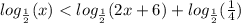 log_{ \frac{1}{2} }(x) < log_{ \frac{1}{2} }(2x + 6) + log_{ \frac{1}{2} }( \frac{1}{4} )