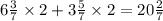 6 \frac{3}{7} \times 2 + 3 \frac{5}{7} \times 2 = 20 \frac{2}{7}