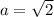 a = \sqrt{2}