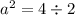 {a}^{2} = 4 \div 2