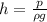 h = \frac{p}{\rho g}