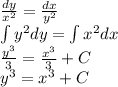 \frac{dy}{ {x}^{2} } = \frac{dx}{ {y}^{2} } \\ \int\limits {y}^{2} dy = \int\limits {x}^{2} dx \\ \frac{ {y}^{3} }{3} = \frac{ {x}^{3} }{3 } + C\\y^3=x^3+C