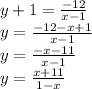 y + 1 = \frac{ - 12}{x - 1} \\ y = \frac{ - 12 - x + 1}{x - 1} \\ y = \frac{ - x - 11}{x - 1} \\ y = \frac{x + 11}{1 - x}