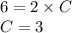 6 = 2 \times C \\ C = 3