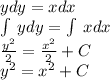 ydy = xdx \\ \int\limits \: ydy =\int\limits \: xdx \\ \frac{ {y}^{2} }{2} = \frac{ {x}^{2} }{2} + C \\ {y}^{2} = {x}^{2} + C