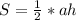 S=\frac{1}{2}*ah\\\\