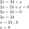 2x=24-x\\2x-24+x=0\\3x-24=0\\3x=24\\x=24:3\\x=8