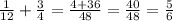 \frac{1}{12} + \frac{3}{4} = \frac{4 + 36}{48} = \frac{40}{48} = \frac{5}{6}