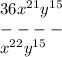 36 {x}^{21} {y}^{15} \\ - - - - \\ {x}^{22} {y}^{15}