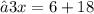 −3x=6+18