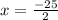 x= \frac{-25}{2}