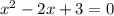 x {}^{2} - 2x + 3 = 0