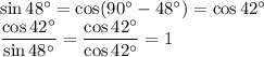 \sin 48^{\circ}=\cos (90^{\circ}-48^{\circ})=\cos 42^{\circ}\\\dfrac{\cos 42^{\circ}}{\sin 48^{\circ}}=\dfrac{\cos 42^{\circ}}{\cos 42 ^{\circ}}=1