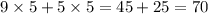 9 \times 5 + 5 \times 5 = 45 + 25 = 70