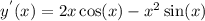 {y}^{'}(x) = 2x \cos(x) - {x}^{2} \sin(x)