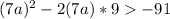 (7a)^2-2(7a)*9-91