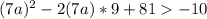 (7a)^2-2(7a)*9+81-10