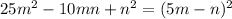 25m^2-10mn+n^2 = (5m-n)^2