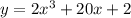 y = 2 {x}^{3} + 20x + 2