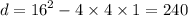 d = {16}^{2} - 4 \times 4 \times 1 = 240