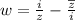 w = \frac{i}{z} - \frac {\overline z}{i}