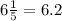 6 \frac{1}{5} = 6.2