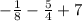 - \frac{1}{8} - \frac{5}{4} + 7