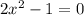 2x^{2}-1=0