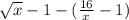 \sqrt {x}-1-(\frac {16}{x}-1)