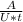 \frac{A}{U*t\\}