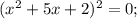 (x^{2}+5x+2)^{2}=0;