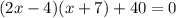 (2x-4)(x+7)+40=0