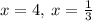 x=4,\:x=\frac{1}{3}