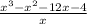 \frac{x {}^{3} - x {}^{2} - 12x - 4 }{x}