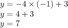 y = - 4 \times ( - 1) + 3 \\ y = 4 + 3 \\ y = 7