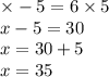 \times - 5 = 6 \times 5 \\ x - 5 = 30 \\ x = 30 + 5 \\ x = 35