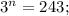 3^{n}=243;