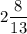 2\dfrac{8}{13}