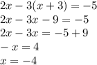 2x - 3(x + 3) = -5\\2x - 3x - 9 = -5\\2x -3x = -5 + 9\\-x = 4\\x = -4