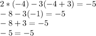 2*(-4)-3(-4+3) = -5\\-8-3(-1)=-5\\-8+3=-5\\-5=-5