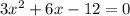 3x^{2} + 6x - 12= 0