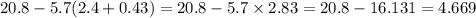 20.8 - 5.7(2.4 + 0.43) = 20.8 -5.7 \times 2.83 = 20.8 - 16.131 = 4.669