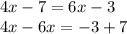 4x - 7 = 6x - 3 \\ 4x - 6x = - 3 + 7