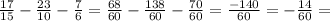 \frac{17}{15} - \frac{23}{10} - \frac{7}{6} = \frac{68}{60} - \frac{138}{60} - \frac{70}{60} = \frac{ - 140}{60} = - \frac{14}{60} =