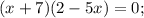 (x+7)(2-5x)=0;