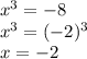 x{}^{3} = - 8 \\ x {}^{3} = ( - 2) {}^{3} \\ x = - 2