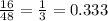 \frac{16}{48} = \frac{1}{3} = 0.333